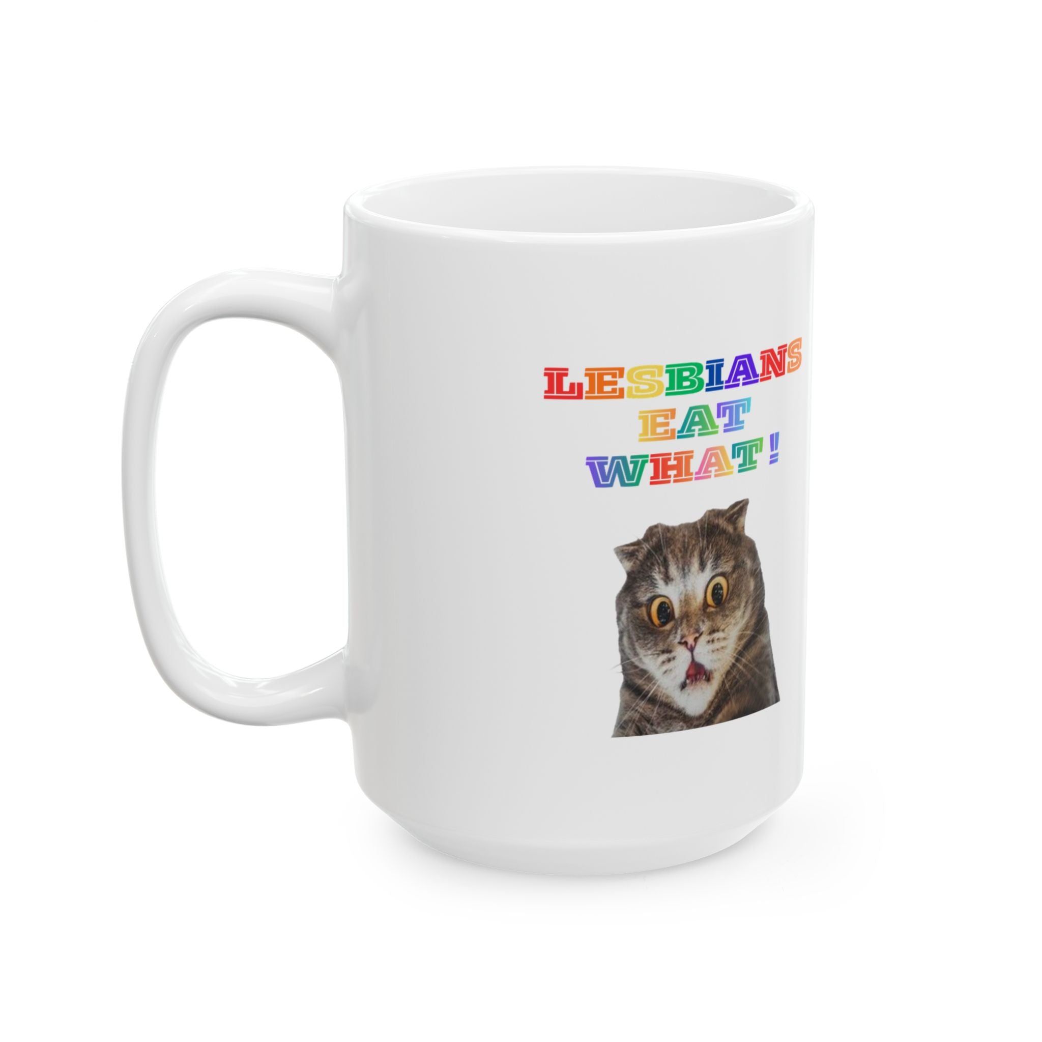 Lesbians Eat What Ceramic Mug — 11oz & 15oz Pride Coffee Cup