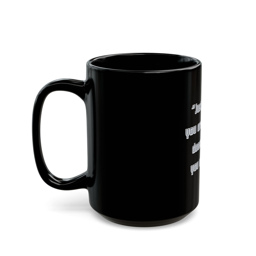 Just because you are offended Quote Mug | Black Ceramic Coffee Cup