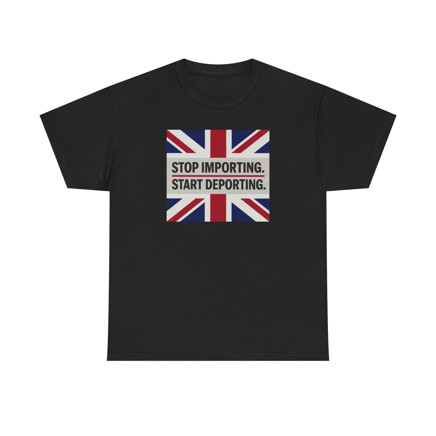 Stop Importing Start Deporting British Statement Tee, Graphic Tee, Unisex Cotton Shirt, Political Humor Shirt, Casual Style T-Shirt
