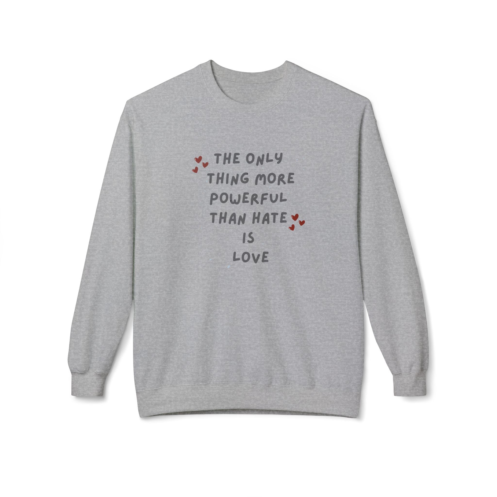 The Only Thing More Powerful Than Hate Is Love Sweatshirt | Handwritten Heart Script | Inspirational Quote Unisex Pullover