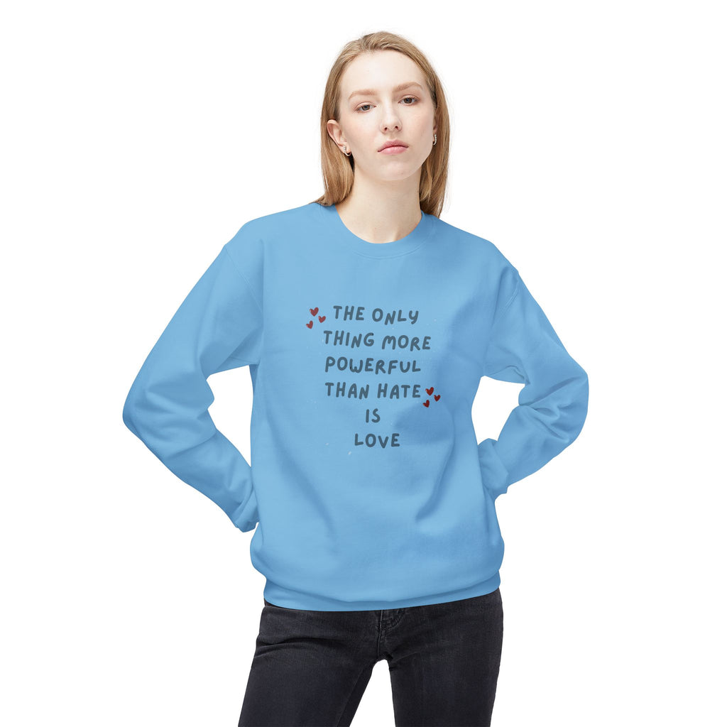 The Only Thing More Powerful Than Hate Is Love Sweatshirt | Handwritten Heart Script | Inspirational Quote Unisex Pullover