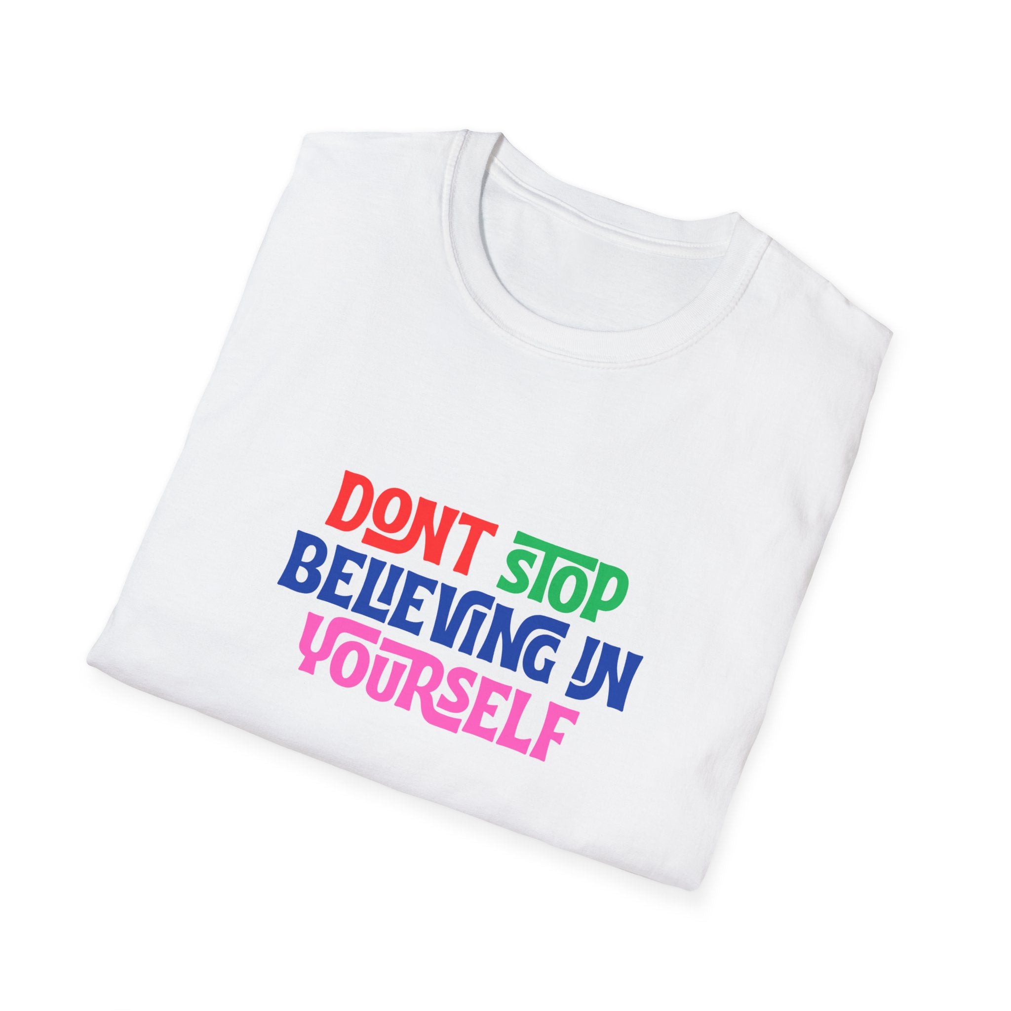 Don’t Stop Believing In Yourself T-Shirt — Inspirational Motivational Tee