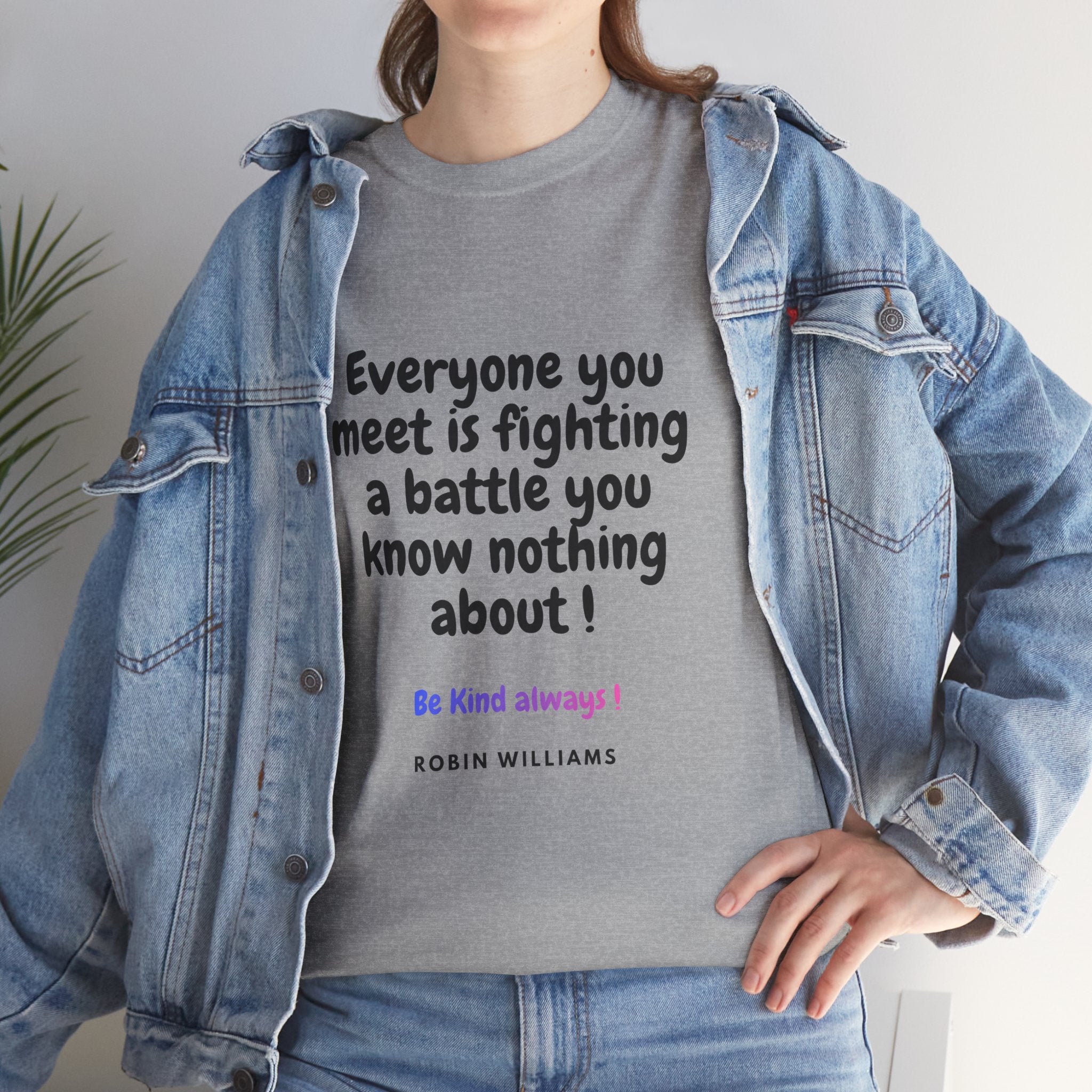 Everyone You Meet Is Fighting a Battle Tee | Robin Williams quote, Kindness message