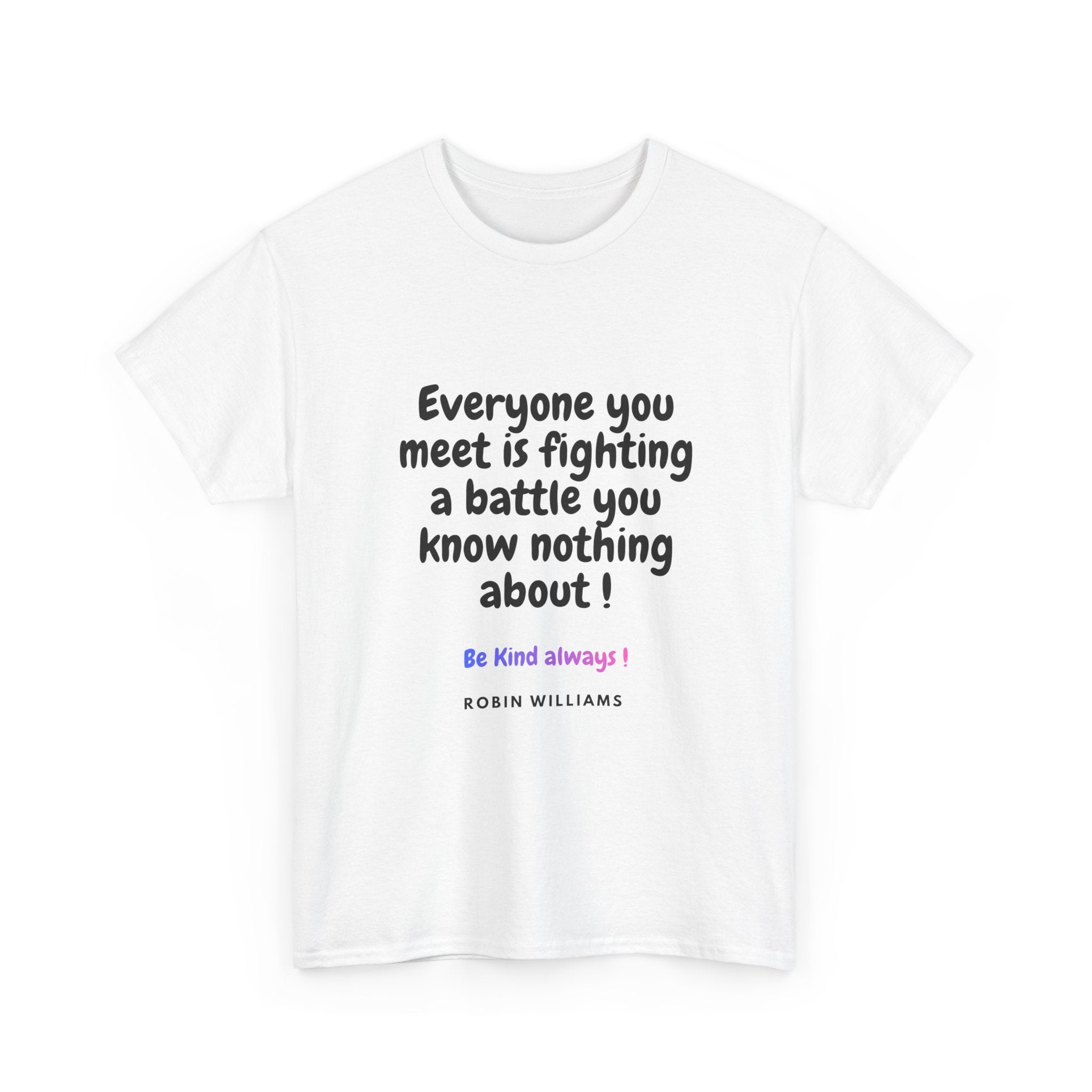 Everyone You Meet Is Fighting a Battle Tee | Robin Williams quote, Kindness message