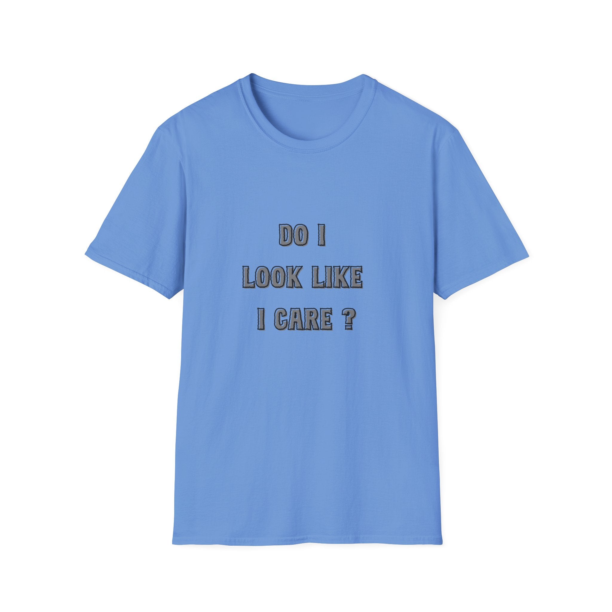 Do I Look Like I Care? T-Shirt | Sarcastic Text Tee Shirt