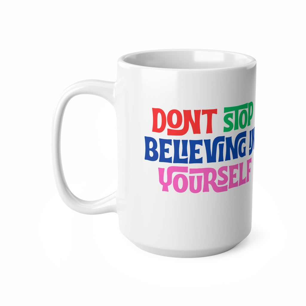 Don't Stop Believing Yourself Ceramic Mug — 11oz & 15oz