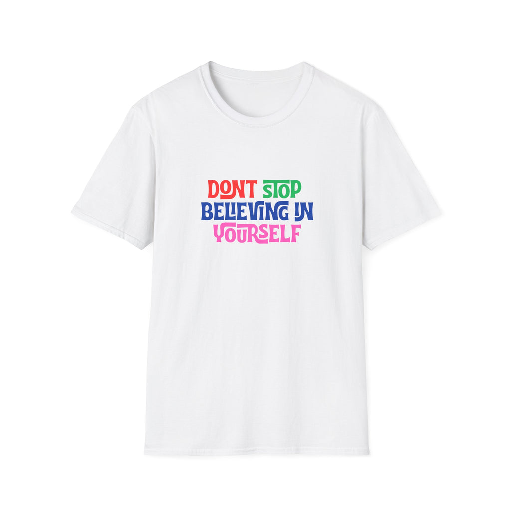 Don’t Stop Believing In Yourself T-Shirt — Inspirational Motivational Tee