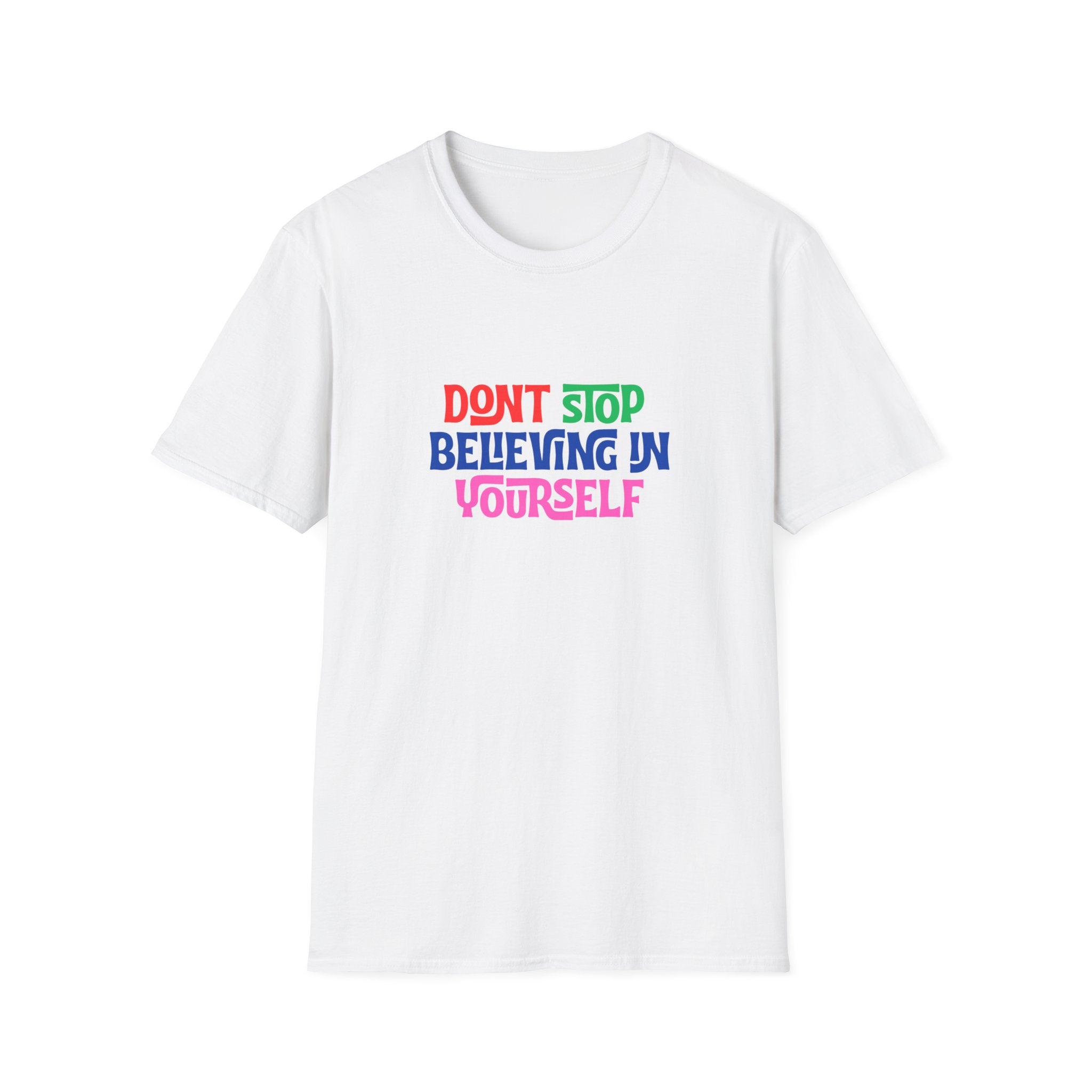 Don’t Stop Believing In Yourself T-Shirt — Inspirational Motivational Tee